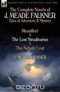 The Complete Novels of J. Meade Falkner