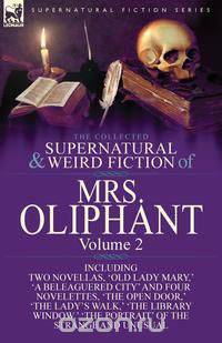 The Collected Supernatural and Weird Fiction of Mrs Oliphant