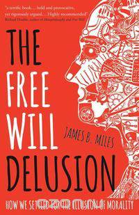 The Free Will Delusion