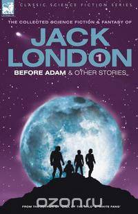 Jack London 1 - Before Adam & Other Stories