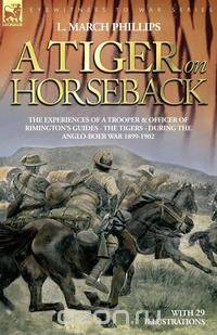 A Tiger on Horseback - The Experiences of a Trooper & Officer of Rimington