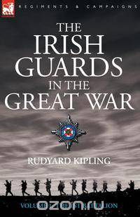 The Irish Guards in the Great War - volume 1 - The First Battalion