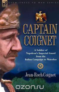 Captain Coignet - A Soldier of Napoleon