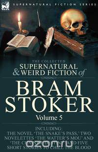 The Collected Supernatural and Weird Fiction of Bram Stoker
