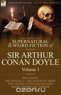 The Collected Supernatural and Weird Fiction of Sir Arthur Conan Doyle