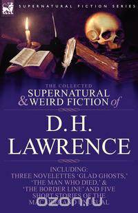 The Collected Supernatural and Weird Fiction of D. H. Lawrence-Three Novelettes-
