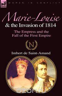 Marie-Louise and the Invasion of 1814