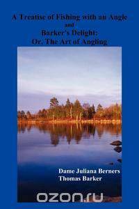 A Treatise of Fishing with an Angle and Barker