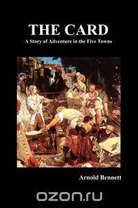 The Card - A Story of Adventure in the Five Towns