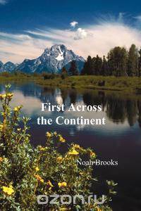 First Across the Continent, (the Story of the Exploring Expedition of Lewis and Clark in 1804-1806)