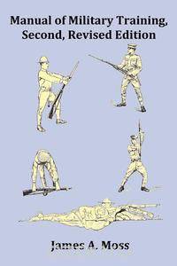Manual of Military Training - Second, Revised Edition - With Index, Footnotes and Copious Images