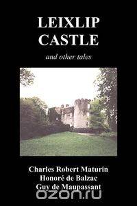 Leixlip Castle, Melmoth the Wanderer, the Mysterious Mansion, the Flayed Hand, the Ruins of the Abbey of Fitz-Martin and the Mysterious Spaniard