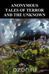 Anonymous Tales of Terror and the Unknown