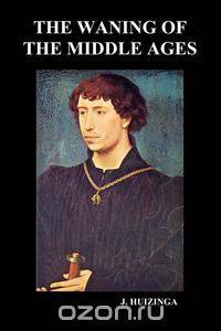 The Waning of the Middle Ages (Paperback)