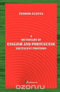 A Dictionary of English and Portuguese Equivalent Proverbs