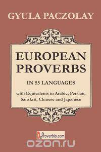 European Proverbs in 55 Languages with Equivalents in Arabic, Persian, Sanskrit, Chinese and Japanese