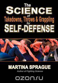 The Science of Takedowns, Throws & Grappling for Self-Defense