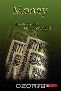 Money, How to Get It, How to Keep It