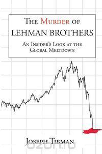 The Murder of Lehman Brothers, an Insider