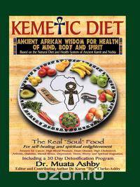 The Kemetic Diet, Food for Body, Mind and Spirit