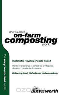 How To Make On Farm Composting Work. Sustainable Recycling of Waste to Land.