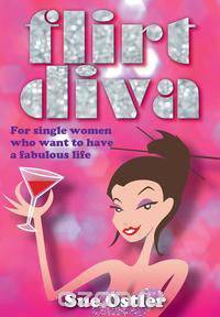 What Is a Flirt Diva and How Can I Become One - For Single Women Who Want to Be Bold and Sassy and Have a Fabulous Life