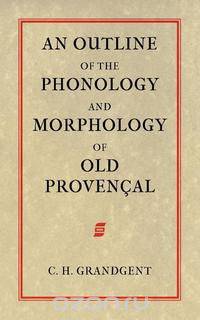 An Outline of the Phonology and Morphology of Old Provencal