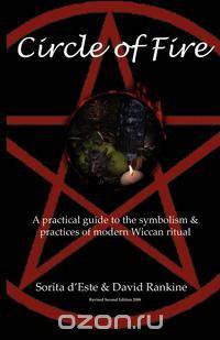 Circle of Fire - A Practical Guide to the Symbolism and Practices of Modern Wiccan Ritual (the Wicca Series)