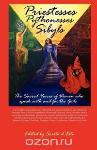 Priestesses Pythonesses Sibyls - The Sacred Voices of Women who speak with and for the Gods
