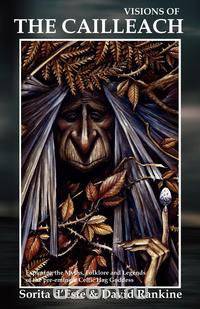 Visions of the Cailleach - Exploring the Myths, Folklore and Legends of the pre-eminent Celtic Hag Goddess
