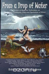 From a Drop of Water - A Collection of Magickal Reflections on The Nature, Creatures, Uses and Symbolism of Water