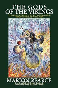 The Gods of the Vikings - Exploring the Norse Gods, Myths and Legends through the Days of the Week