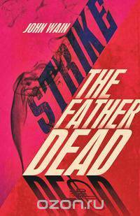 Strike The Father Dead