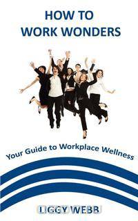 How to Work Wonders - Your Guide to Workplace Wellness