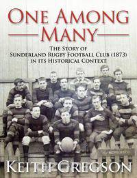 One Among Many - The Story of Sunderland Rugby Football Club RFC (1873) in Its Historical Context