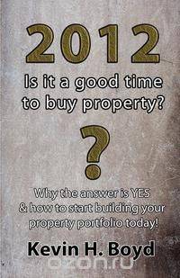 2012 - Is It a Good Time to Buy Property?