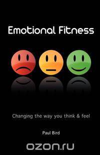 Emotional Fitness - Changing the Way You Think and Feel