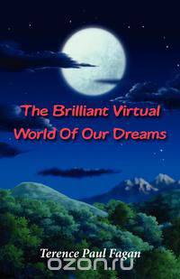 The Brilliant Virtual World of Our Dreams - The Quest to Crack the Enigma of Dream Consciousness
