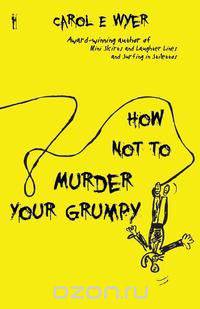 How Not to Murder Your Grumpy