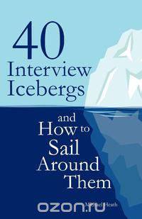 40 Interview Icebergs and How to Sail Around Them