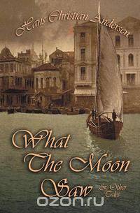 What the Moon Saw & Other Tales
