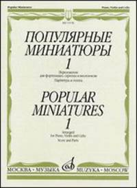 Популярные миниатюры-1. Переложение для фортепиано, скрипки и виолончели. Партитура и голоса / Popular Miniatures-1: Arranged for Piano, Violin and Cello: Score and Parts