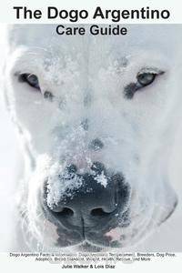 The Dogo Argentino Care Guide. Dogo Argentino Facts & Information