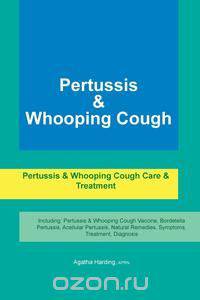 Pertussis & Whooping Cough. Pertussis & Whooping Cough Care & Treatment Including