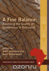 A Fine Balance. Assessing the Quality of Governance in Botswana
