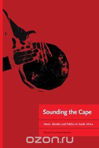 Sounding the Cape Music, Identity and Politics in South Africa