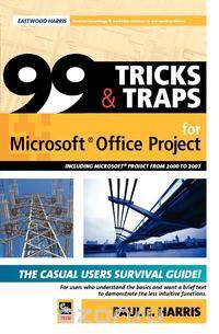 99 Tricks and Traps for Microsoft (R) Office Project Including Microsoft (R) Project 2000 to 2007