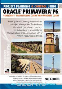 Project Planning & Control Using Oracle Primavera P6 Version 8.1professional Client and Optional Client