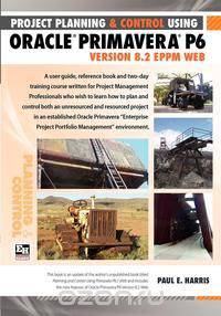 Project Planning and Control Using Oracle Primavera P6 Version 8.2 Eppm Web