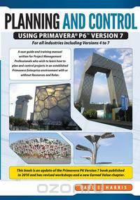 Planning & Control Using Primavera P6 Version 7 - For All Industries Including Versions 4 to 7 Updated 2012